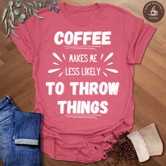 Less Likely To Throw Things T-Shirt