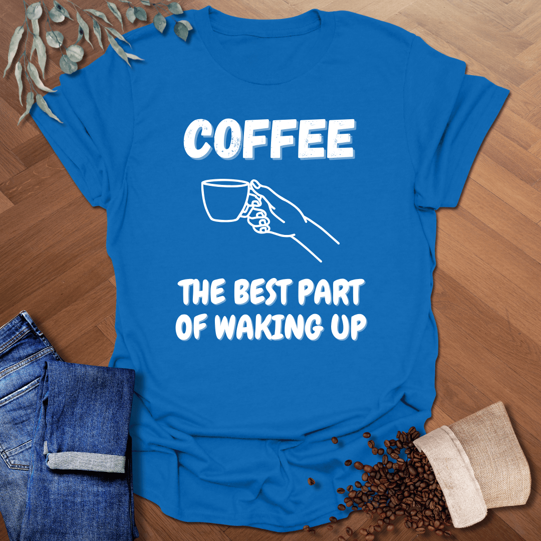 Best Part Of Waking Up T-Shirt