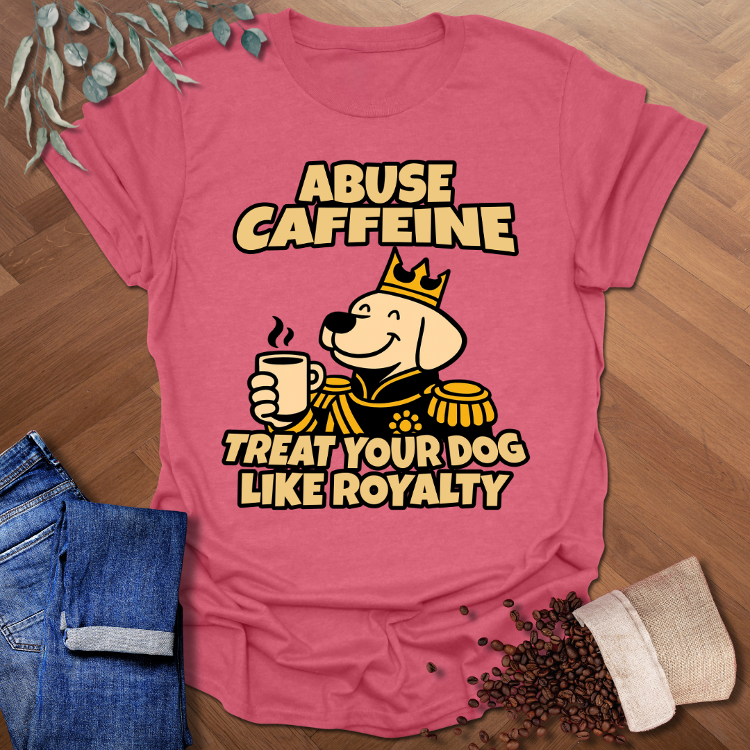 Dog Like Royalty T-Shirt