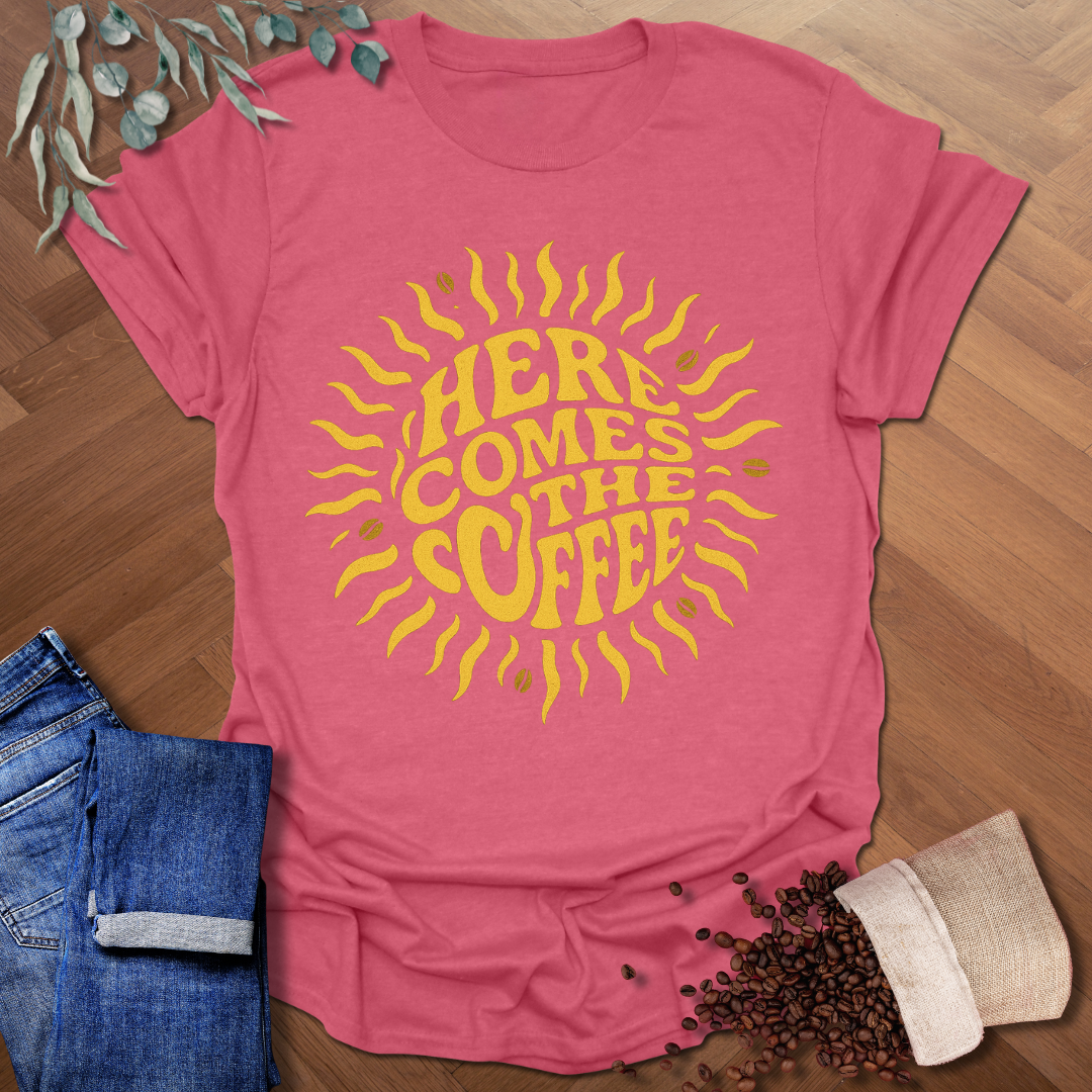 Here Comes The Coffee T-Shirt