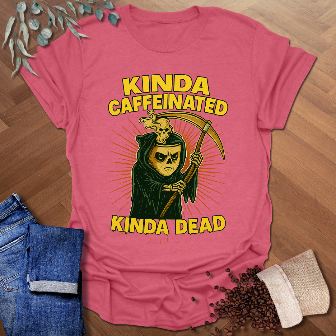 Kinda Caffeinated T-Shirt