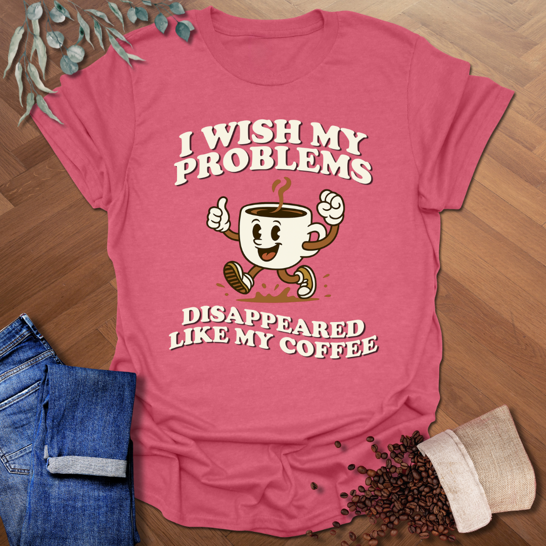Wish My Problems T-Shirt