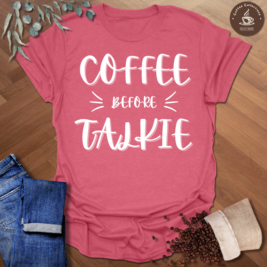 Coffee Before Talkie T-Shirt