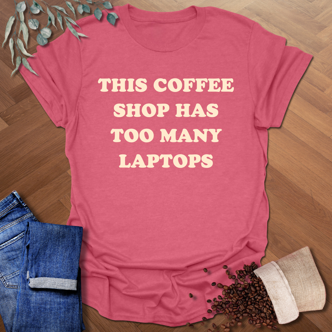 Too Many Laptops T-Shirt