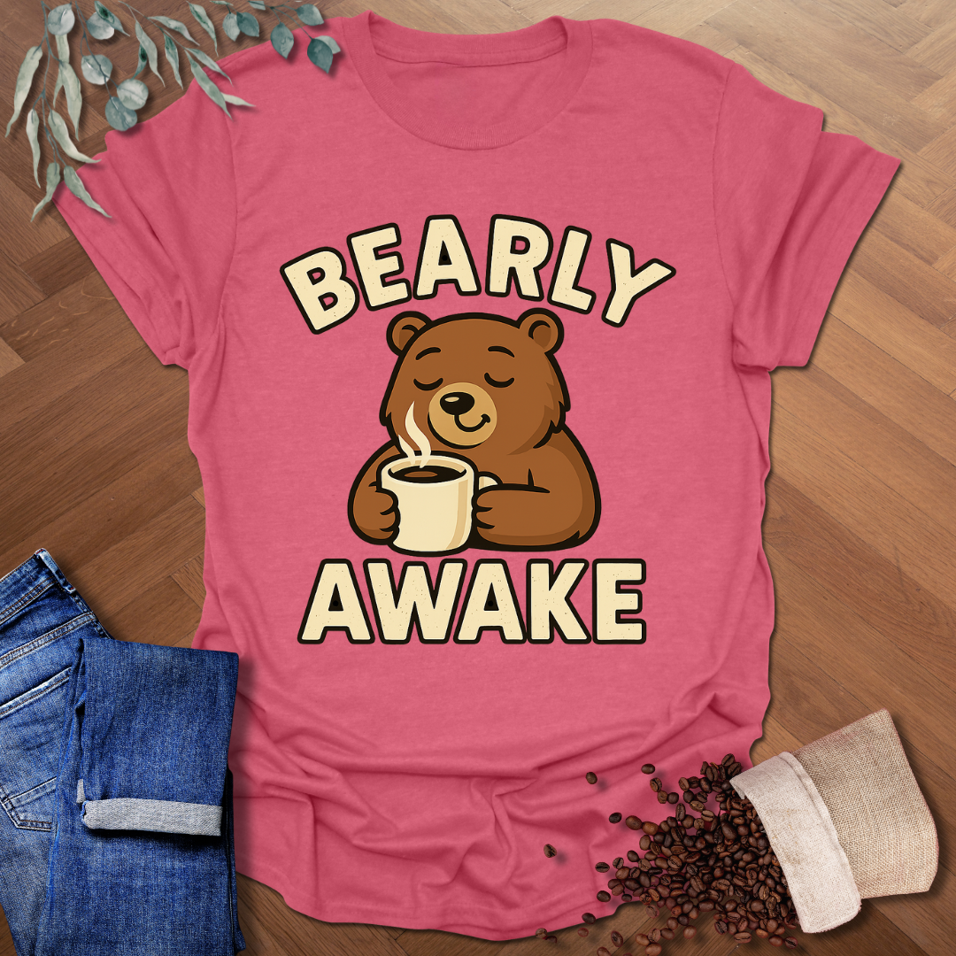 Bearly Awake T-Shirt