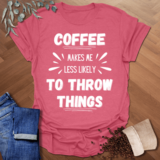 Less Likely To Throw Things T-Shirt