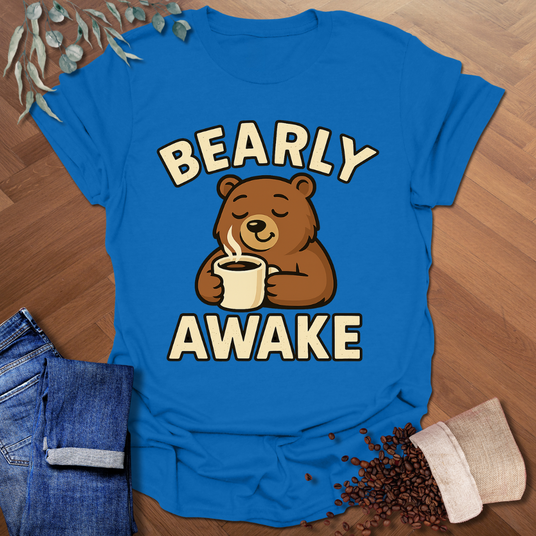 Bearly Awake T-Shirt