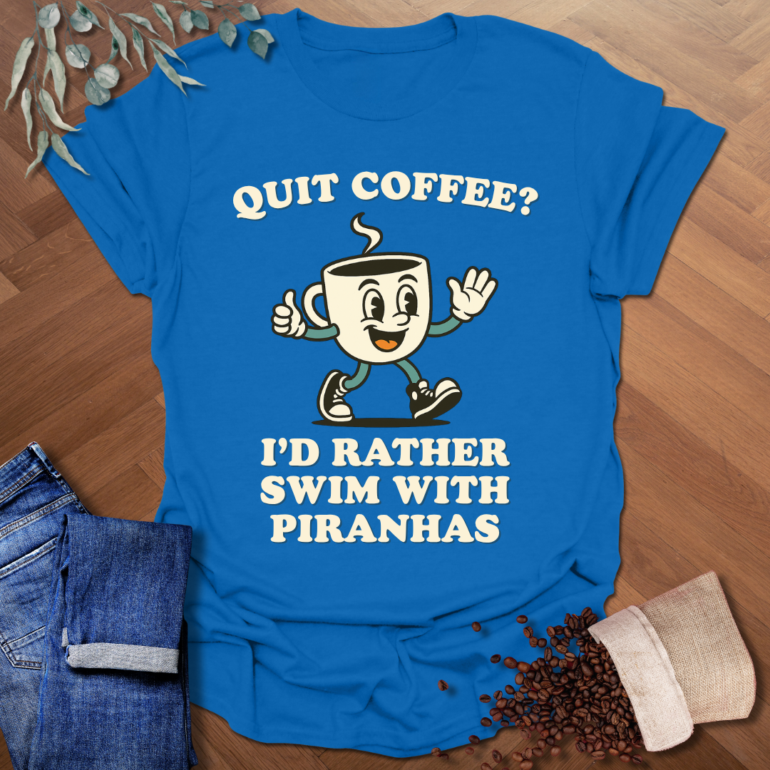 Quit Coffee? T-Shirt