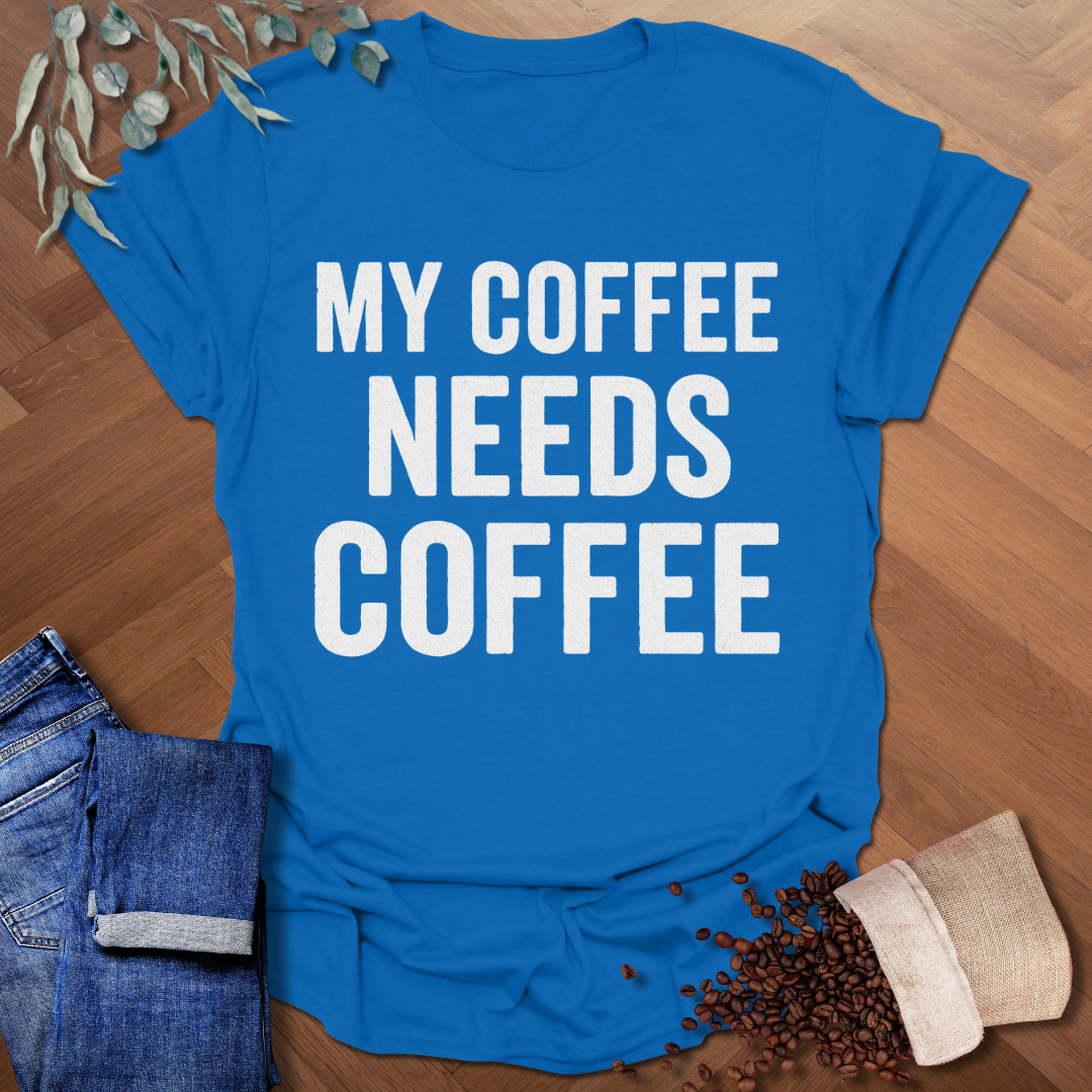 My Coffee Needs Coffee T-Shirt