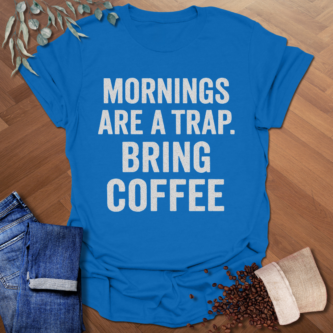 Mornings Are A Trap T-Shirt