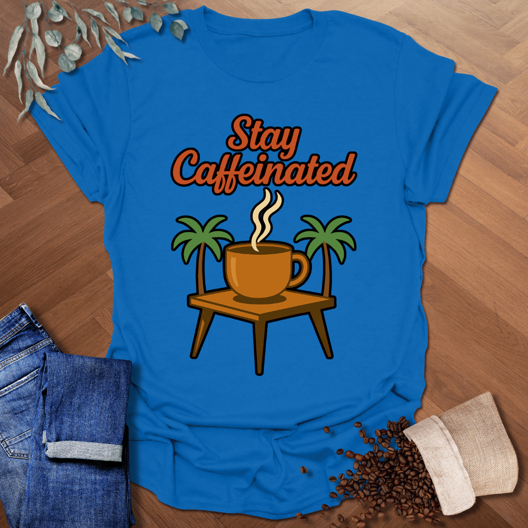 Stay Caffeinated T-Shirt