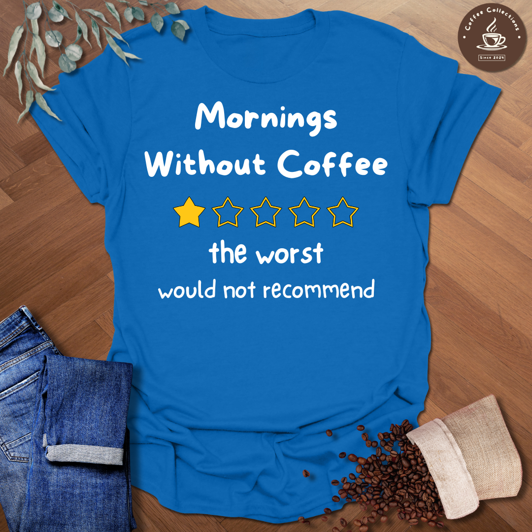 Mornings Without Coffee T-Shirt