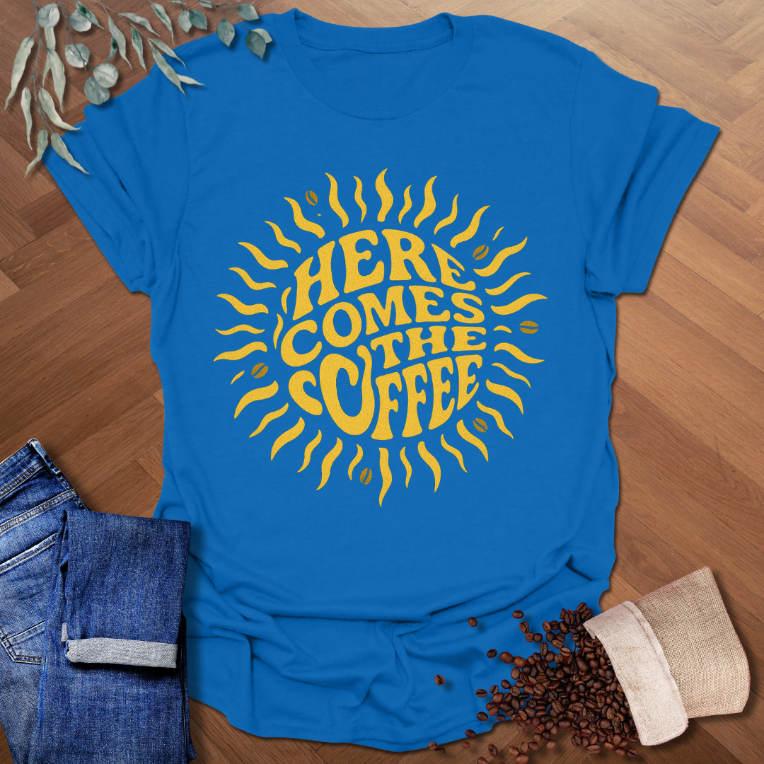 Here Comes The Coffee T-Shirt