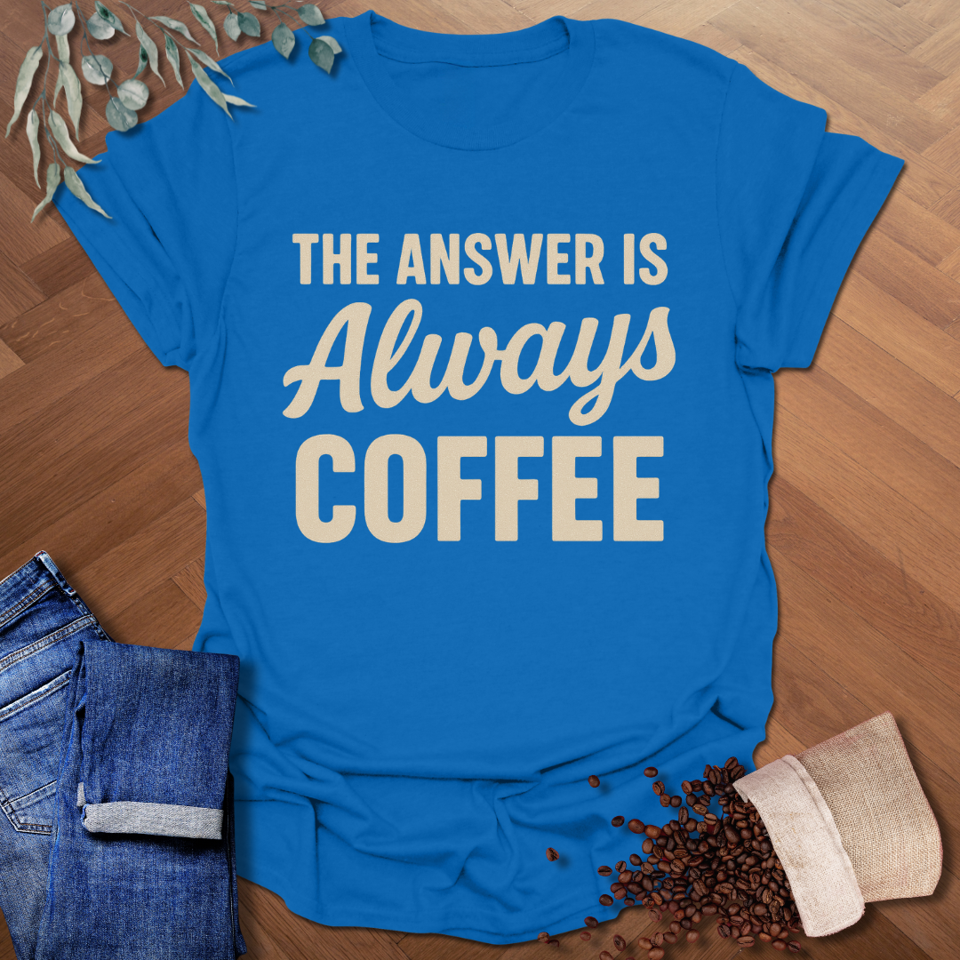 Always Coffee T-Shirt