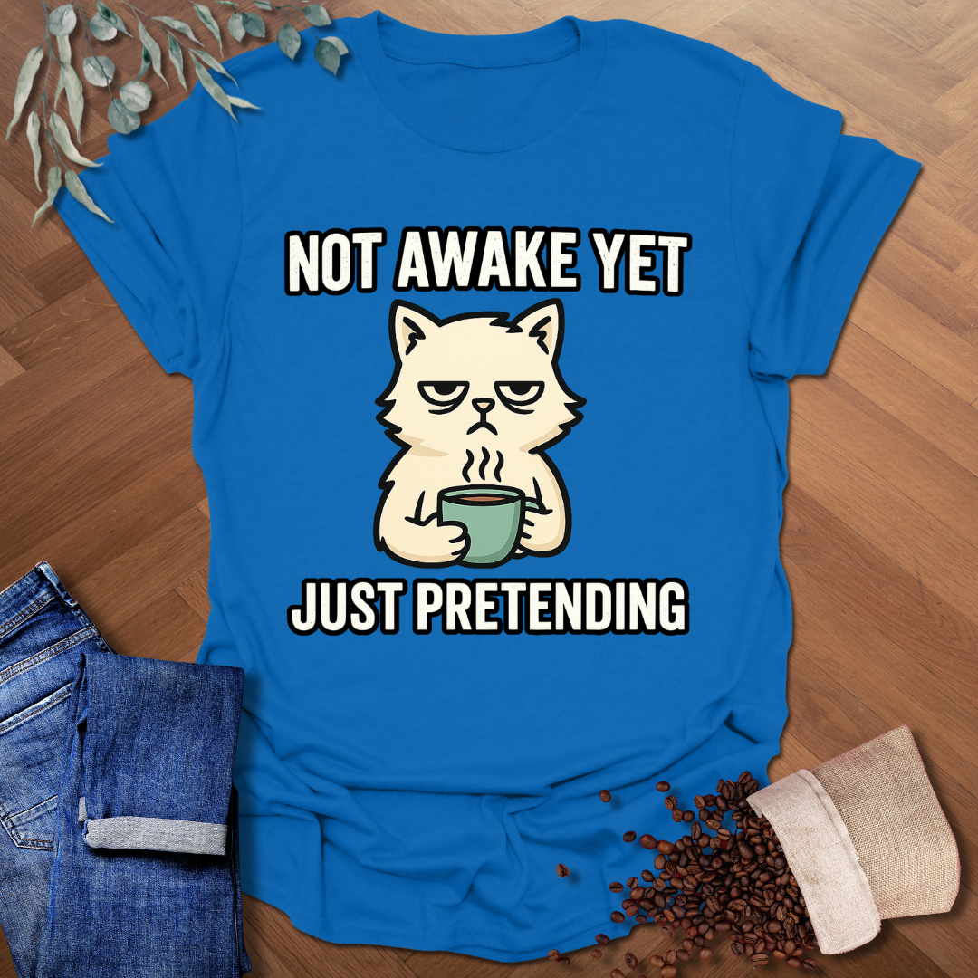 Not Awake Yet T-Shirt