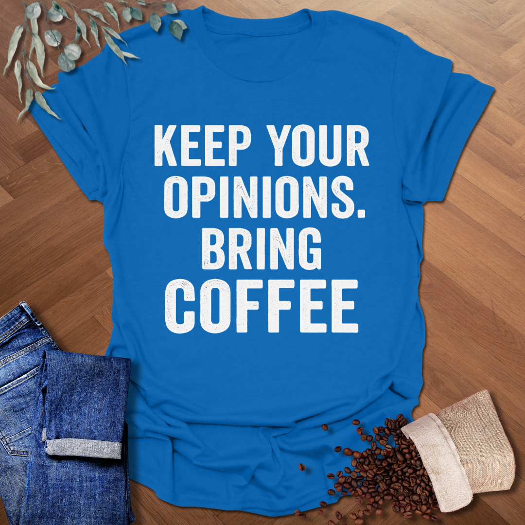 Keep Your Opinions T-Shirt