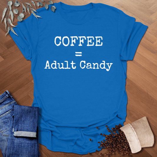 Coffee = Adult Candy T-Shirt