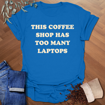 Too Many Laptops T-Shirt