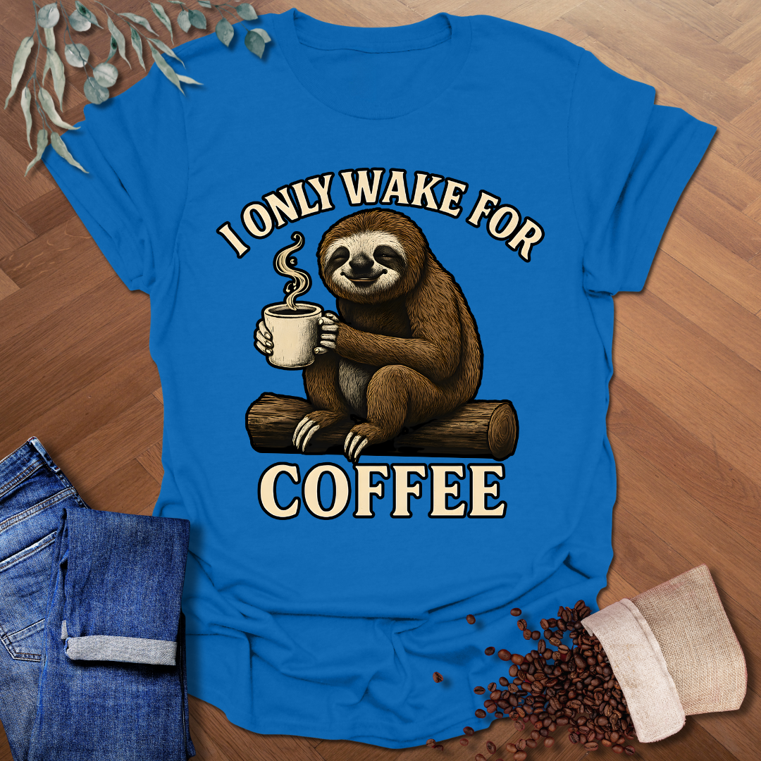 Only Wake For Coffee T-Shirt