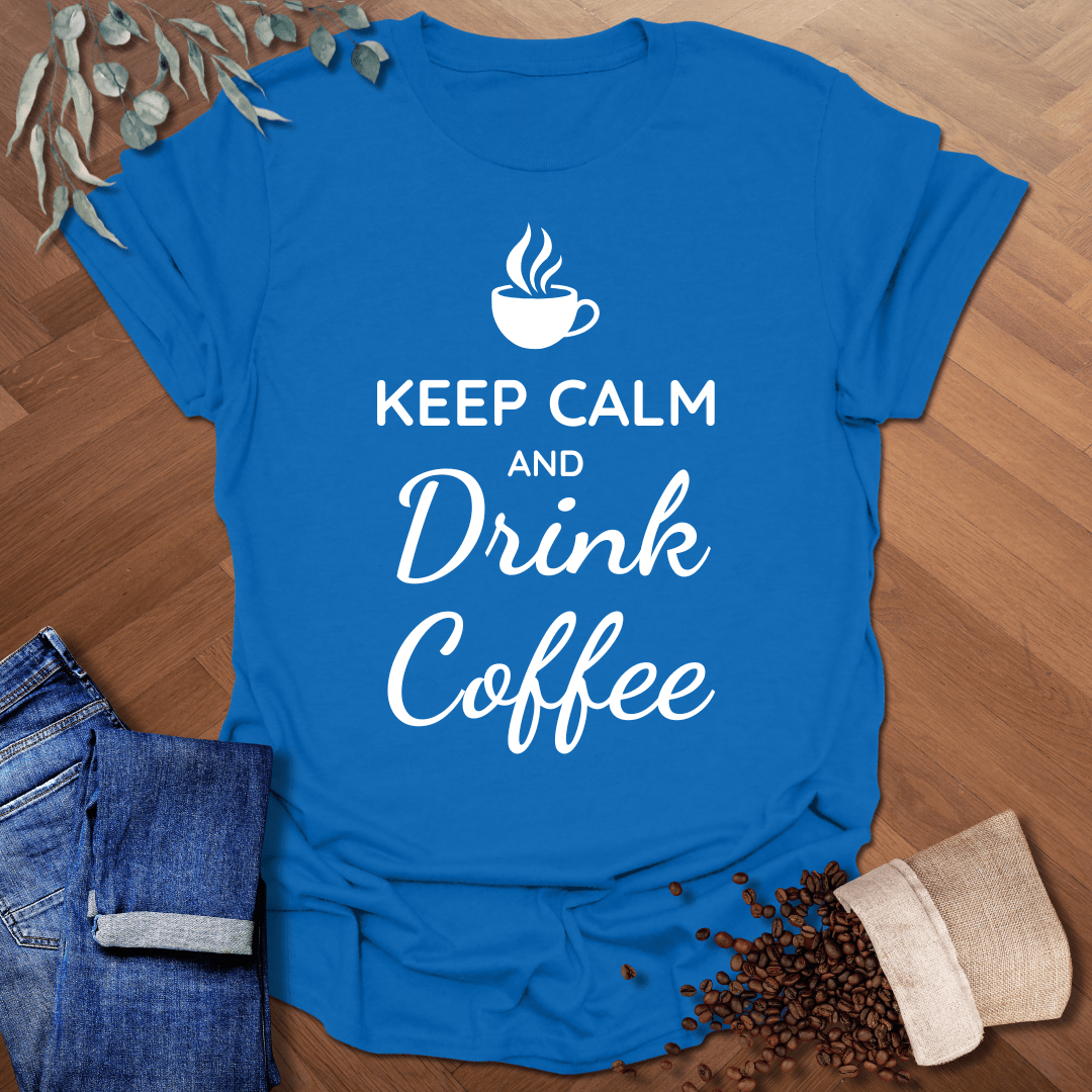 Keep Calm and Drink Coffee T-Shirt